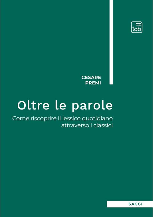 Oltre le parole. Come riscoprire il lessico quotidiano attraverso i classici - Cesare Premi - ebook