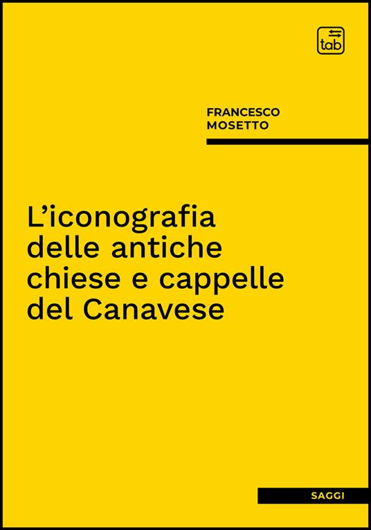 L'iconografia delle antiche chiese e cappelle del Canavese - Francesco Mosetto - copertina