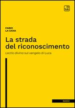 La strada del riconoscimento. Lectio divina sul Vangelo di Luca