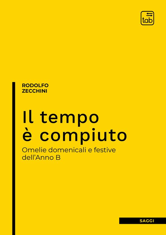 Il tempo è compiuto. Omelie domenicali e festive dell'Anno B - Rodolfo Zecchini - copertina