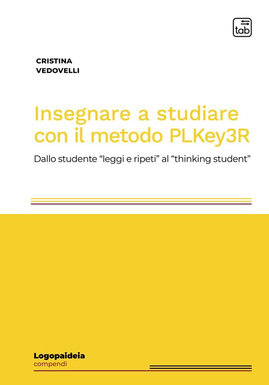 Insegnare a studiare con il metodo PLKey3R. Dallo studente «leggi e ripeti» al «thinking student» - Cristina Vedovelli - copertina