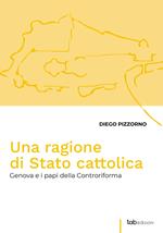 Una ragione di Stato cattolica. Genova e i papi della controriforma