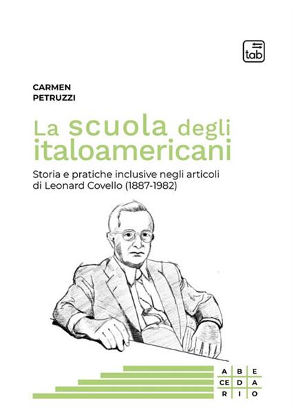 La scuola degli italoamericani. Storia e pratiche inclusive negli articoli di Leonard Covello (1887-1982) - Carmen Petruzzi - copertina