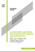 La disciplina giuridica del marchio nel settore agroalimentare. Dop, Igp, Made in Italy. Prodotti liguri e focus sull’oliva taggiasca