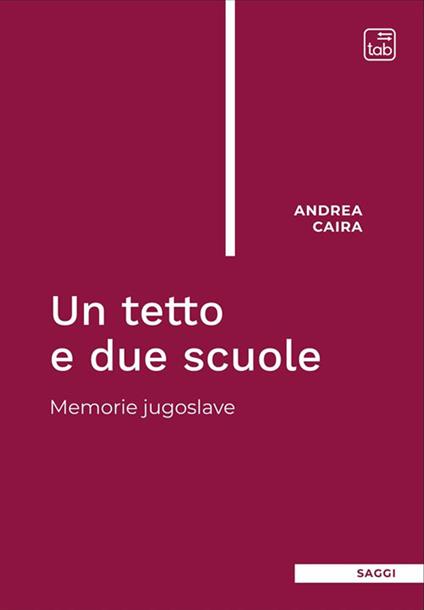 Un tetto e due scuole. Memorie jugoslave - Andrea Caira - copertina
