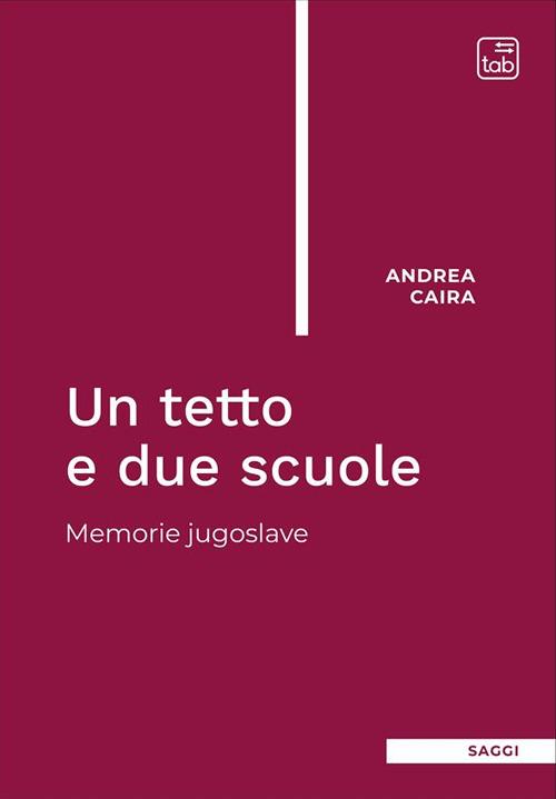 Un tetto e due scuole. Memorie jugoslave - Andrea Caira - ebook