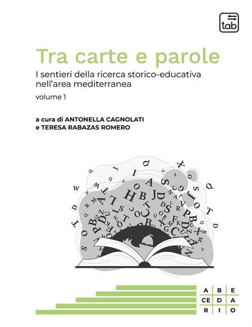 Tra carte e parole. I sentieri della ricerca storico-educativa nell'area mediterranea. Vol. 1 - copertina