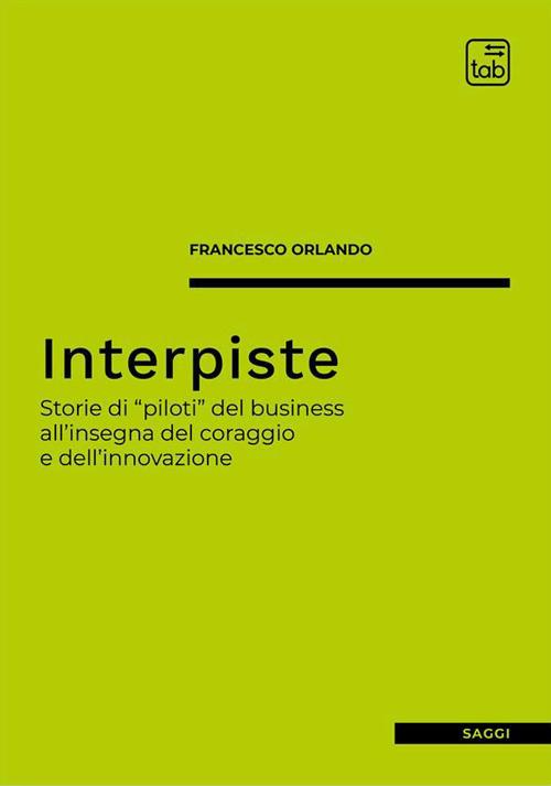 Interpiste. Storie di «piloti» del business all'insegna del coraggio e dell'innovazione - Francesco Orlando - ebook