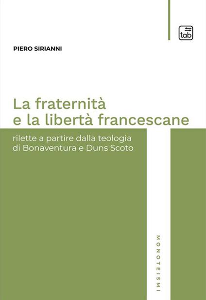 La fraternità e la libertà francescane. Rilette a partire dalla teologia di Bonaventura e Duns Scoto - Piero Sirianni - copertina