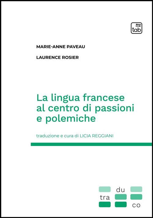 La lingua francese al centro di passioni e polemiche - Marie-Anne Paveau,Laurence Rosier - copertina