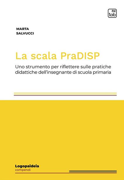 La scala PraDISP. Uno strumento per riflettere sulle pratiche didattiche dell'insegnante di scuola primaria - Marta Salvucci - copertina