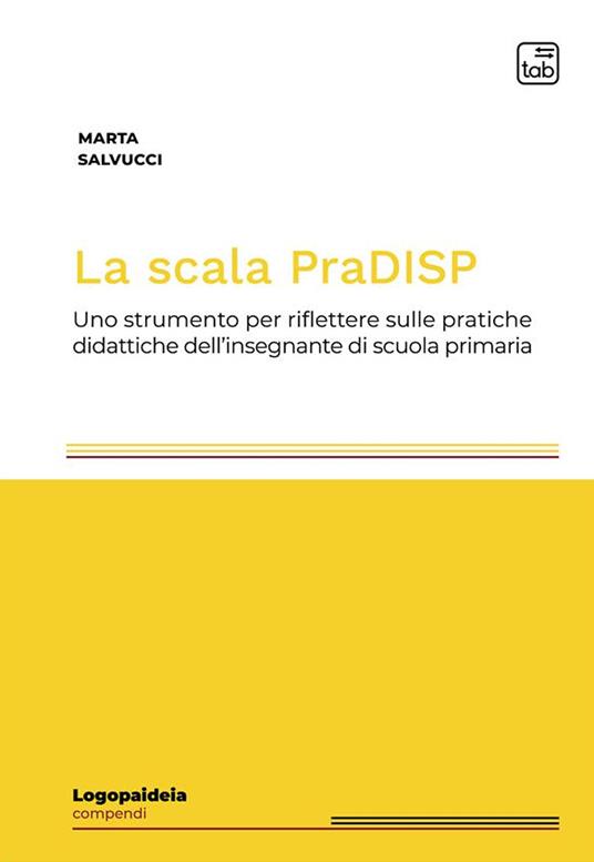 La scala PraDISP. Uno strumento per riflettere sulle pratiche didattiche dell'insegnante di scuola primaria - Marta Salvucci - copertina