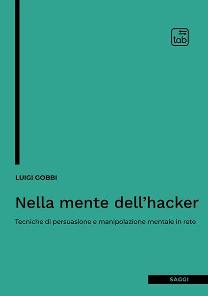 Nella mente dell'hacker. Tecniche di persuasione e manipolazione mentale in rete - Luigi Gobbi,Milian Zheng - ebook