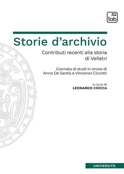 Storie d'archivio. Contributi recenti alla storia di Velletri. Giornata di studi in onore di Anna De Santis e Vincenzo Ciccotti - copertina
