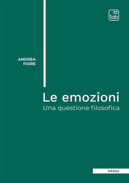 Le emozioni. Una questione filosofica - Andrea Fiore - copertina