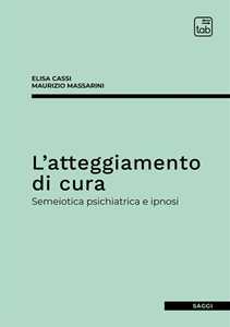 Libro L'atteggiamento di cura. Semeiotica psichiatrica e ipnosi Elisa Cassi Maurizio Massarini