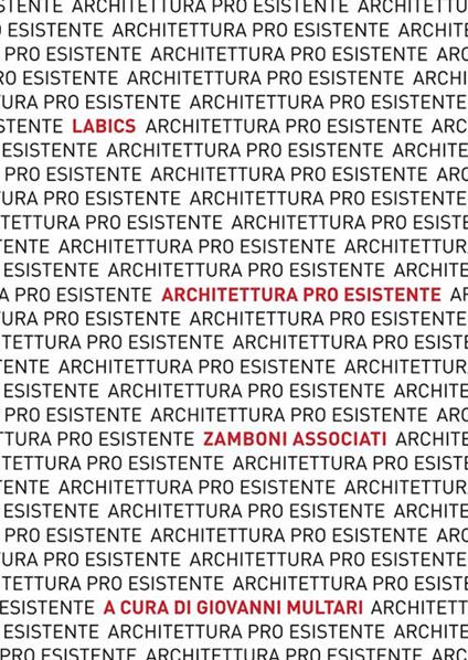 Architettura pro esistente. Labics. Zamboni associati. Ediz. italiana e inglese - copertina