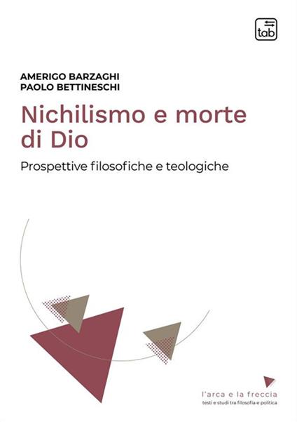 Nichilismo e morte di Dio. Prospettive filosofiche e teologiche. Nuova ediz. - Amerigo Barzaghi,Paolo Bettineschi - copertina