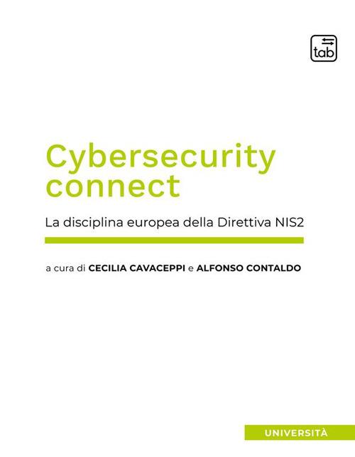 Cybersecurity connect. La disciplina europea della Direttiva NIS2. Nuova ediz. - Cecilia Cavaceppi,Alfonso Contaldo - copertina