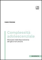 Complessità adolescenziale. Ritrovarsi nella fase evolutiva del già e non ancora