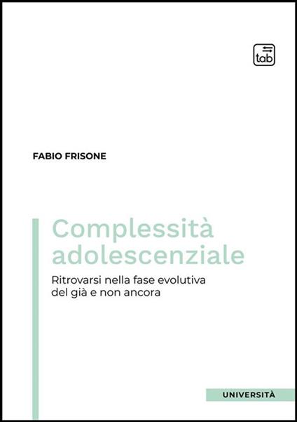 Complessità adolescenziale. Ritrovarsi nella fase evolutiva del già e non ancora - Fabio Frisone - ebook