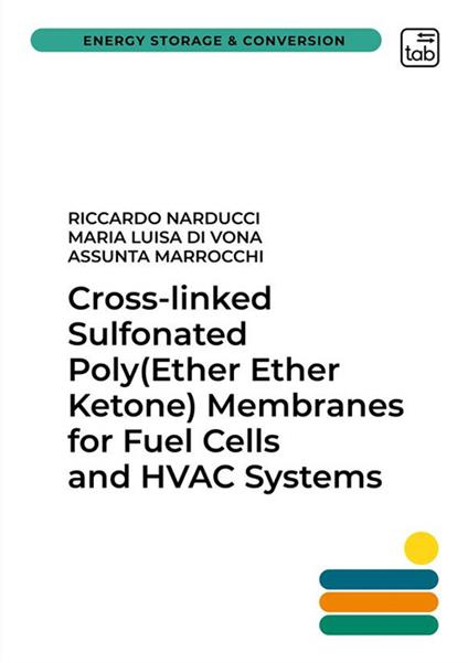 Cross-linked sulfonated poly (ether ether ketone) membranes for fuel cells and HVAC systems - Riccardo Narducci,Maria Luisa Di Vona,Assunta Marrocchi - copertina
