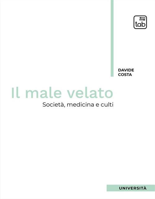 Il male velato. Società, medicina, culti - Davide Costa - copertina