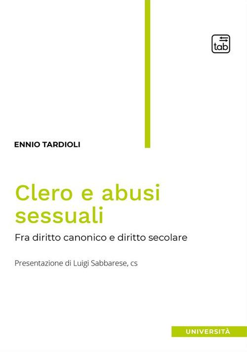 Clero e abusi sessuali. Tra diritto canonico e diritto secolare - Ennio Tardioli - copertina