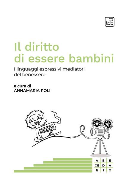 Il diritto di essere bambini. I linguaggi espressivi mediatori del benessere. Ediz. multilingue - Annamaria Poli - copertina