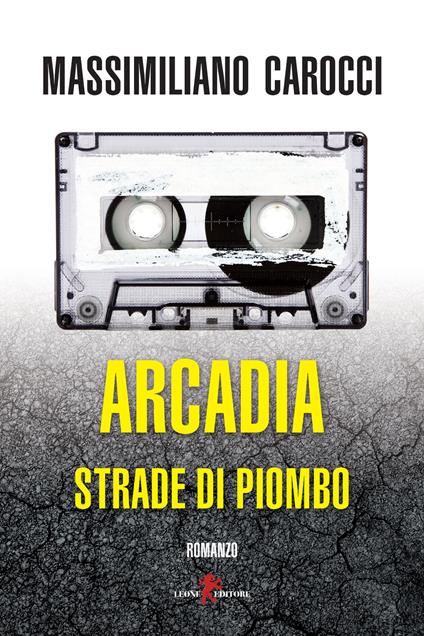 Arcadia. Strade di piombo - Massimiliano Carocci - copertina
