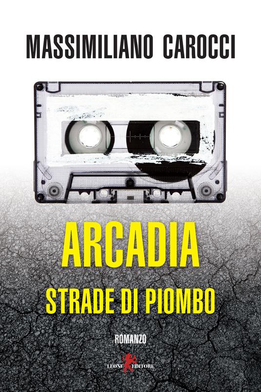 Arcadia. Strade di piombo - Massimiliano Carocci - copertina