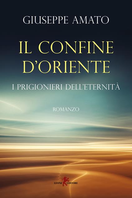 Il confine d'Oriente. I prigionieri dell'eternità - Giuseppe Amato - copertina