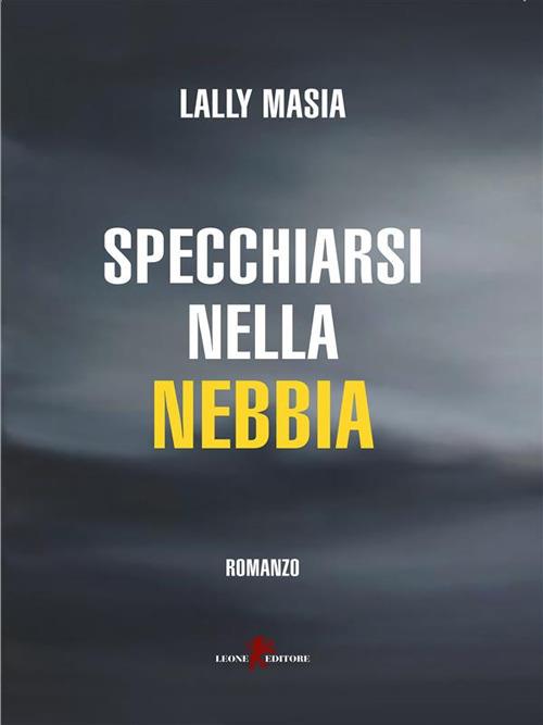 Specchiarsi nella nebbia - Lally Masia - ebook