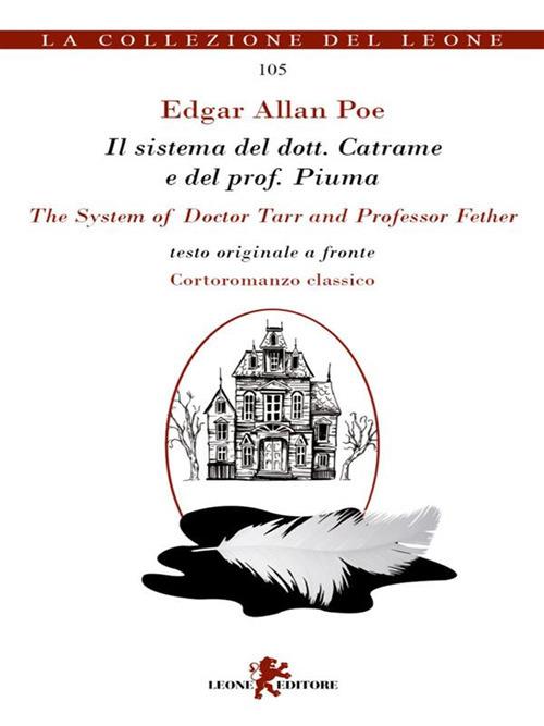 Il sistema del dott. Catrame e del prof. Piuma-The system of Doctor Tarr and professor Fether - Edgar Allan Poe,Andrea Cariello - ebook