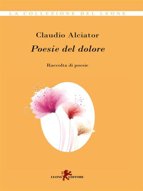 Poesie del dolore - Claudio Alciator - ebook