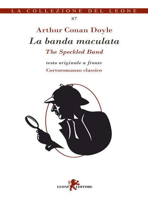 Le avventure di Sherlock Holmes. La banda maculata. Testo inglese a fronte - Arthur Conan Doyle,Andrea Cariello - ebook