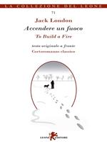 Accendere un fuoco. Testo inglese a fronte. Ediz. bilingue