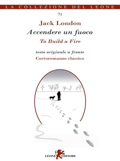 Accendere un fuoco. Testo inglese a fronte. Ediz. bilingue - Jack London,Andrea Cariello - ebook