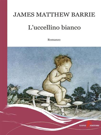 L' uccellino bianco - James Matthew Barrie,Andrea Cariello - ebook