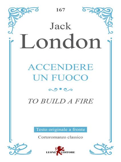 Accendere un fuoco. Testo inglese a fronte - Jack London,Andrea Cariello - ebook