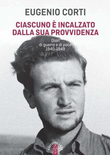 Ciascuno è incalzato dalla sua provvidenza. Diari di guerra e di pace 1940-1949 - Eugenio Corti - copertina
