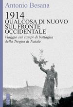 1914. Qualcosa di nuovo sul Fronte occidentale. Viaggio sui campi di battaglia della Tregua di Natale