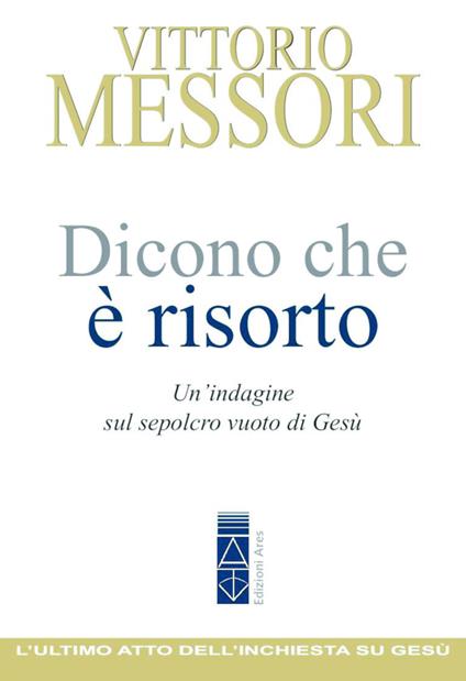 Dicono che è risorto. Un'indagine sul sepolcro vuoto di Gesù - Vittorio Messori - ebook