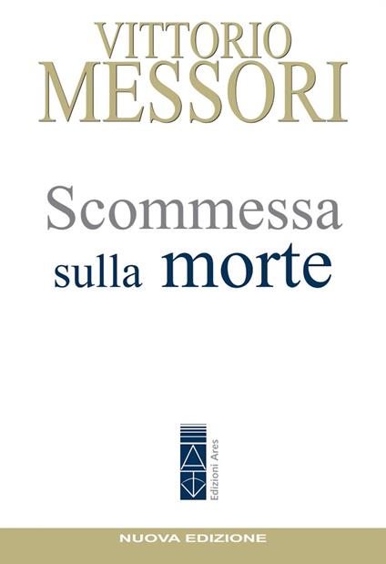Scommessa sulla morte. La proposta cristiana: illusione o speranza? Nuova ediz. - Vittorio Messori - ebook