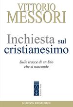 Inchiesta sul Cristianesimo. Sulle tracce di un Dio che si nasconde. Nuova ediz.