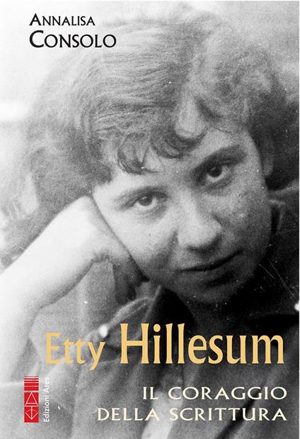 Etty Hillesum. Il coraggio della scrittura - Annalisa Consolo - ebook
