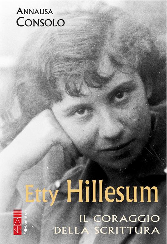 Etty Hillesum. Il coraggio della scrittura - Annalisa Consolo - ebook