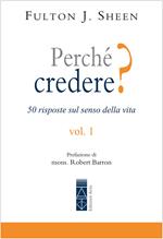 Perché credere? 50 risposte sul senso della vita. Vol. 1