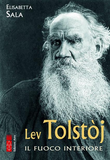 Lev Tolstòj. Il fuoco interiore - Elisabetta Sala - copertina