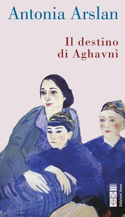 Il destino di Aghavnì - Antonia Arslan - copertina
